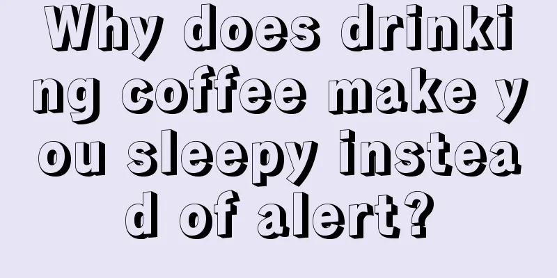 Why does drinking coffee make you sleepy instead of alert?