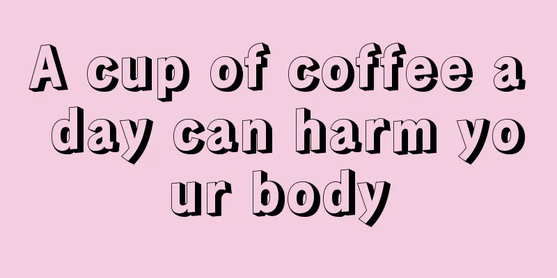 A cup of coffee a day can harm your body