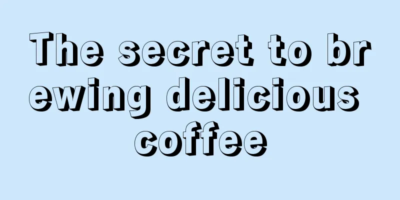 The secret to brewing delicious coffee