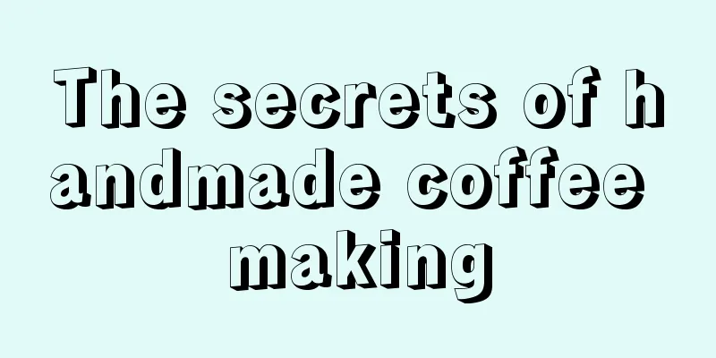 The secrets of handmade coffee making