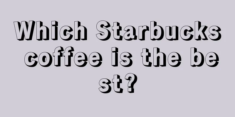 Which Starbucks coffee is the best?