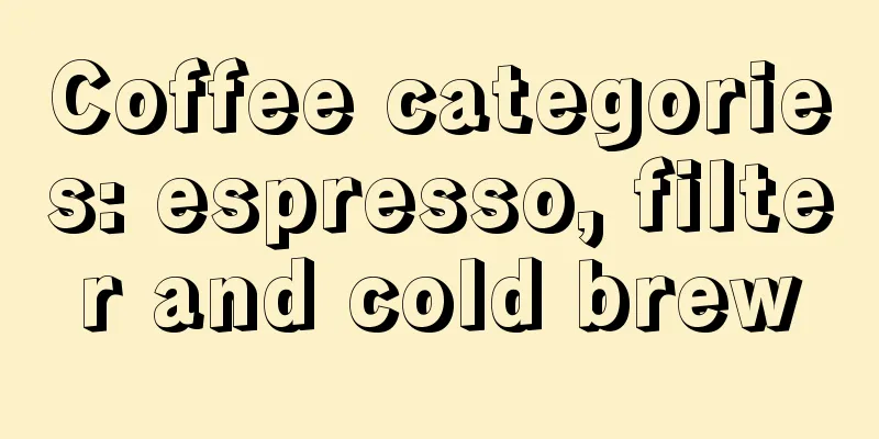 Coffee categories: espresso, filter and cold brew