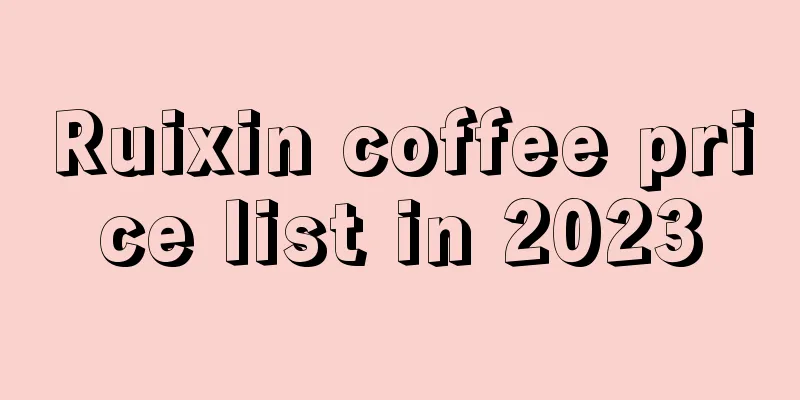 Ruixin coffee price list in 2023