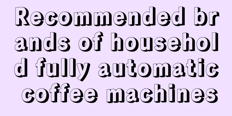 Recommended brands of household fully automatic coffee machines