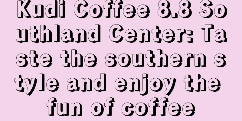 Kudi Coffee 8.8 Southland Center: Taste the southern style and enjoy the fun of coffee