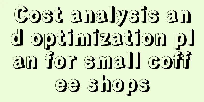 Cost analysis and optimization plan for small coffee shops