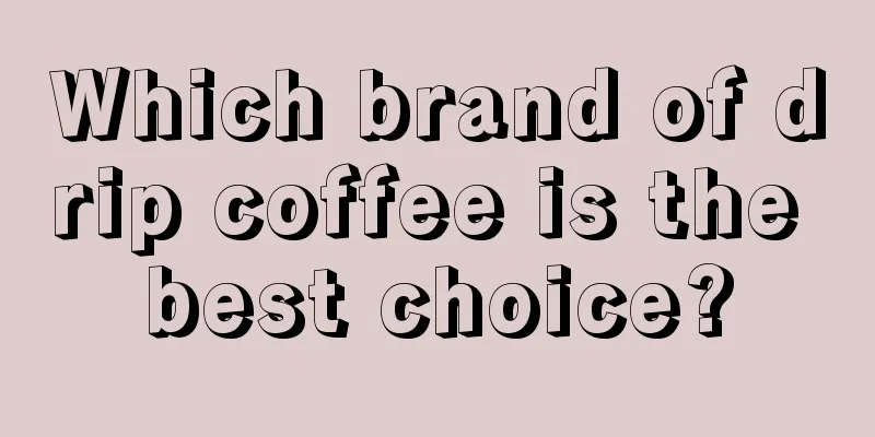 Which brand of drip coffee is the best choice?