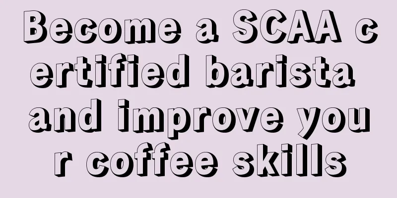 Become a SCAA certified barista and improve your coffee skills