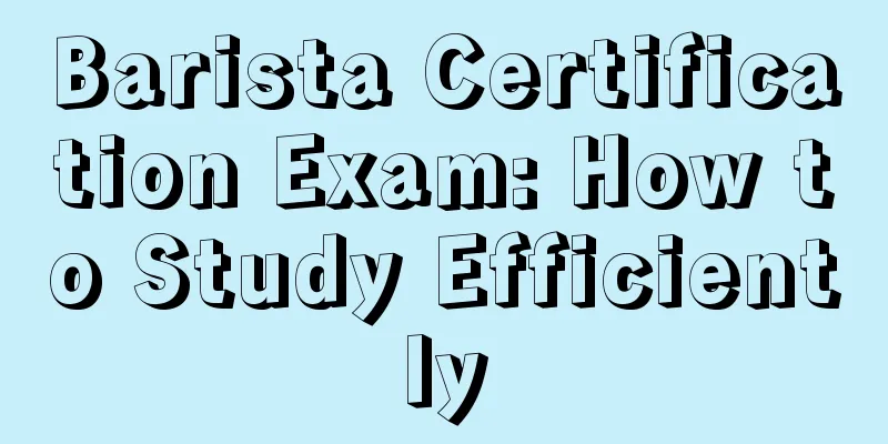 Barista Certification Exam: How to Study Efficiently