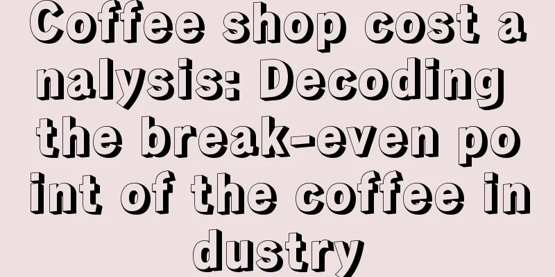 Coffee shop cost analysis: Decoding the break-even point of the coffee industry