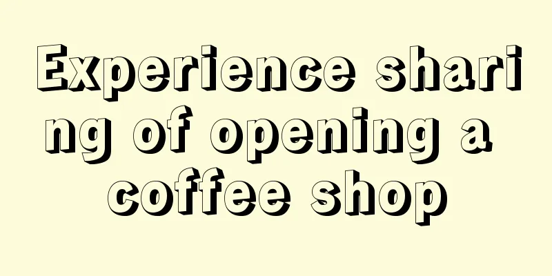 Experience sharing of opening a coffee shop