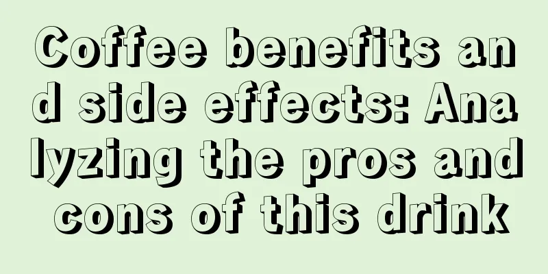 Coffee benefits and side effects: Analyzing the pros and cons of this drink