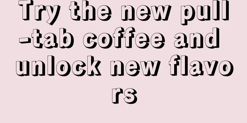 Try the new pull-tab coffee and unlock new flavors