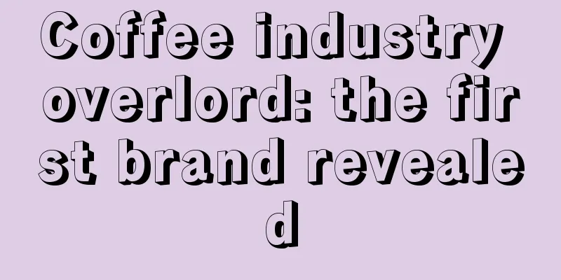 Coffee industry overlord: the first brand revealed