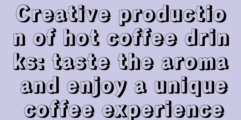 Creative production of hot coffee drinks: taste the aroma and enjoy a unique coffee experience