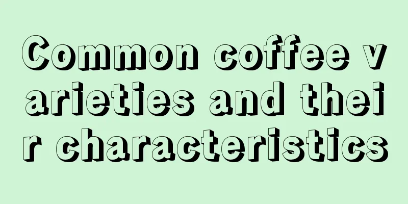 Common coffee varieties and their characteristics