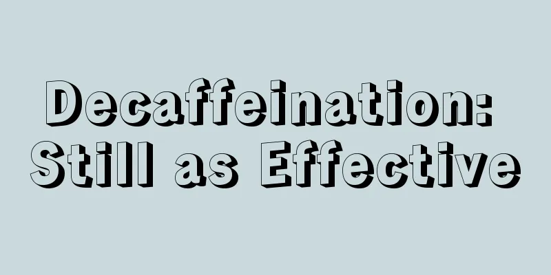 Decaffeination: Still as Effective