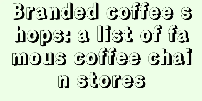 Branded coffee shops: a list of famous coffee chain stores