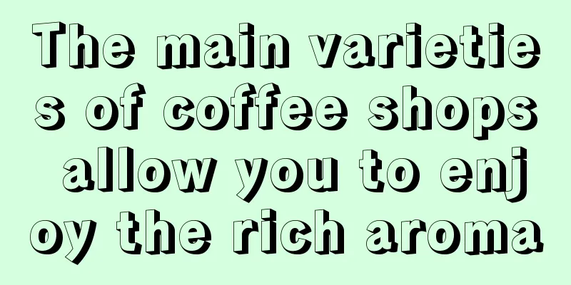 The main varieties of coffee shops allow you to enjoy the rich aroma