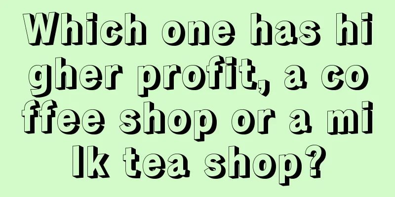 Which one has higher profit, a coffee shop or a milk tea shop?