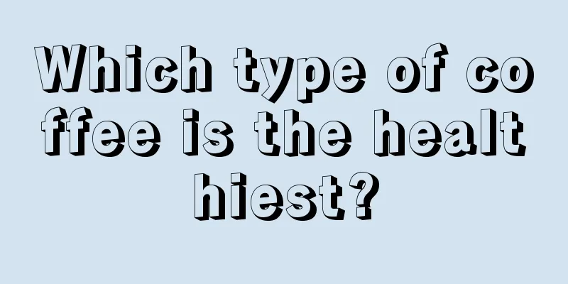 Which type of coffee is the healthiest?