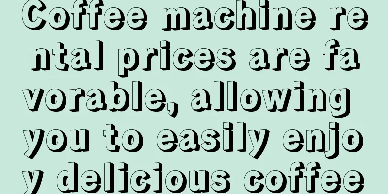 Coffee machine rental prices are favorable, allowing you to easily enjoy delicious coffee