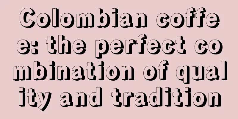 Colombian coffee: the perfect combination of quality and tradition