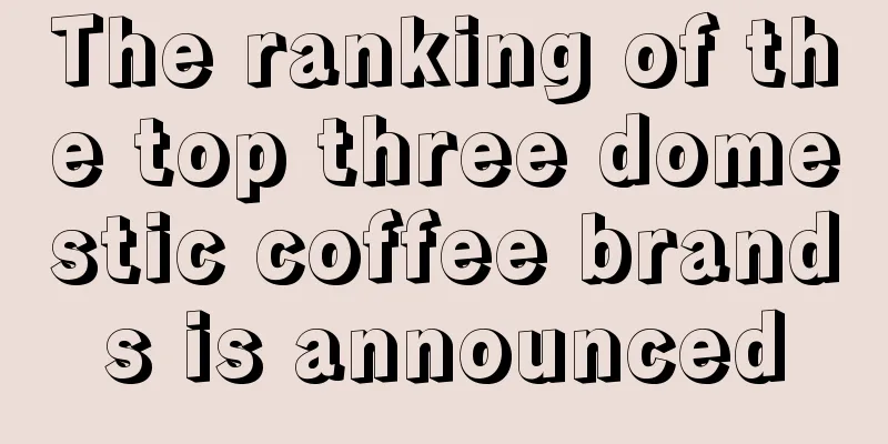 The ranking of the top three domestic coffee brands is announced