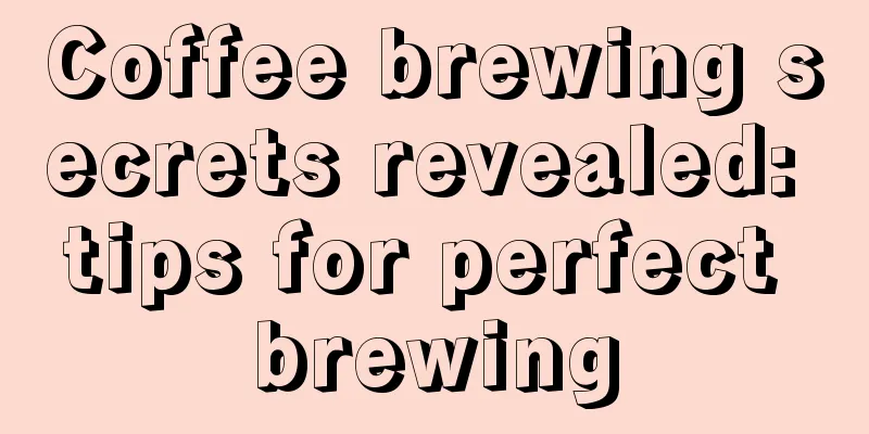 Coffee brewing secrets revealed: tips for perfect brewing