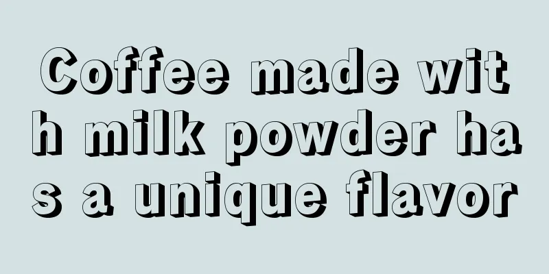 Coffee made with milk powder has a unique flavor