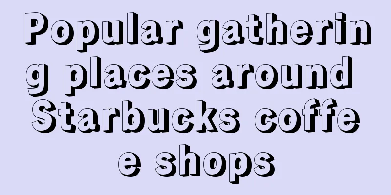 Popular gathering places around Starbucks coffee shops