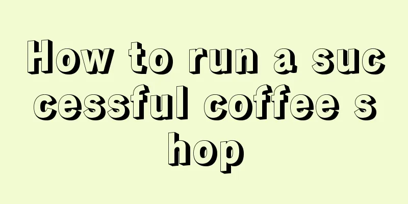 How to run a successful coffee shop