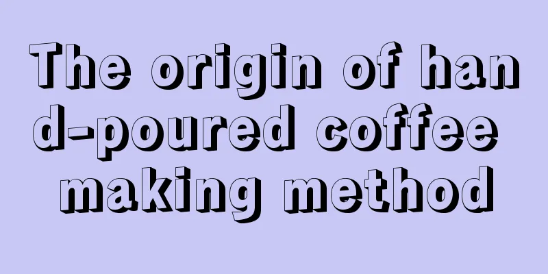 The origin of hand-poured coffee making method