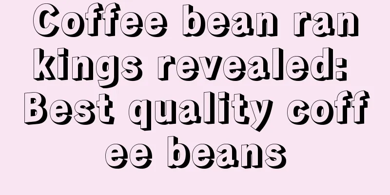 Coffee bean rankings revealed: Best quality coffee beans