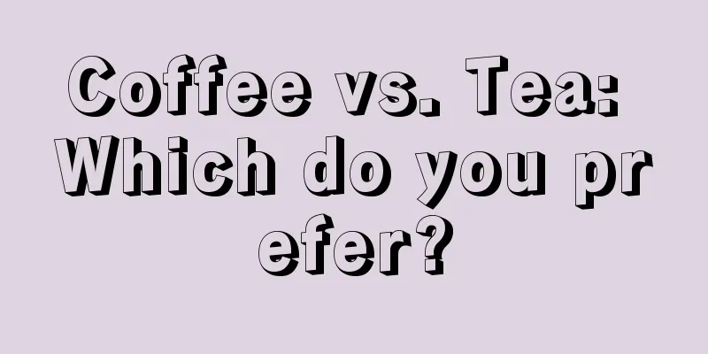 Coffee vs. Tea: Which do you prefer?