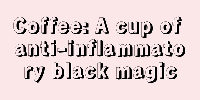 Coffee: A cup of anti-inflammatory black magic