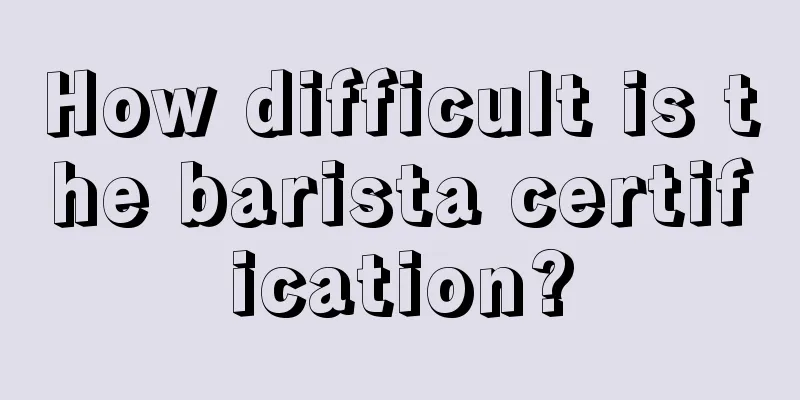 How difficult is the barista certification?