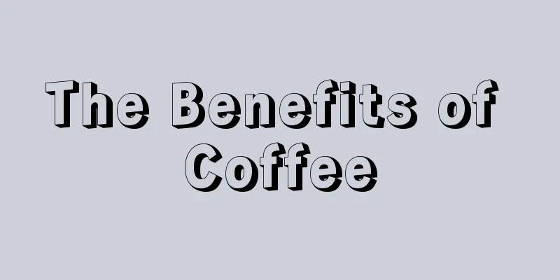 The Benefits of Coffee