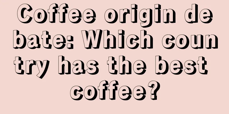 Coffee origin debate: Which country has the best coffee?