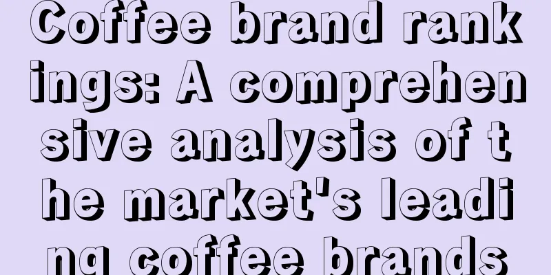 Coffee brand rankings: A comprehensive analysis of the market's leading coffee brands