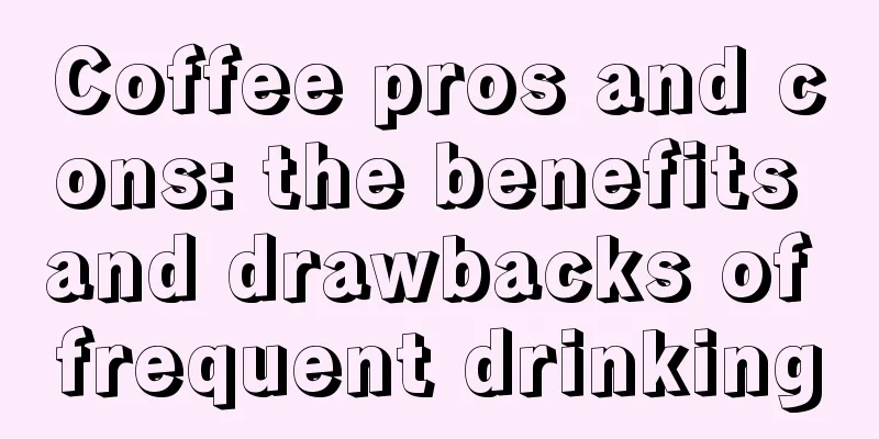 Coffee pros and cons: the benefits and drawbacks of frequent drinking