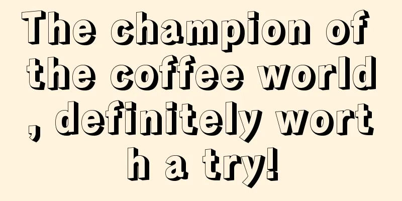 The champion of the coffee world, definitely worth a try!