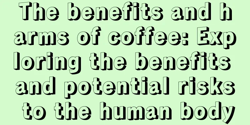 The benefits and harms of coffee: Exploring the benefits and potential risks to the human body