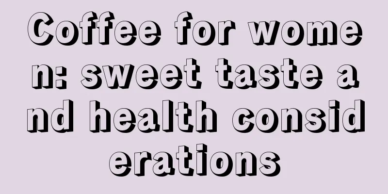 Coffee for women: sweet taste and health considerations