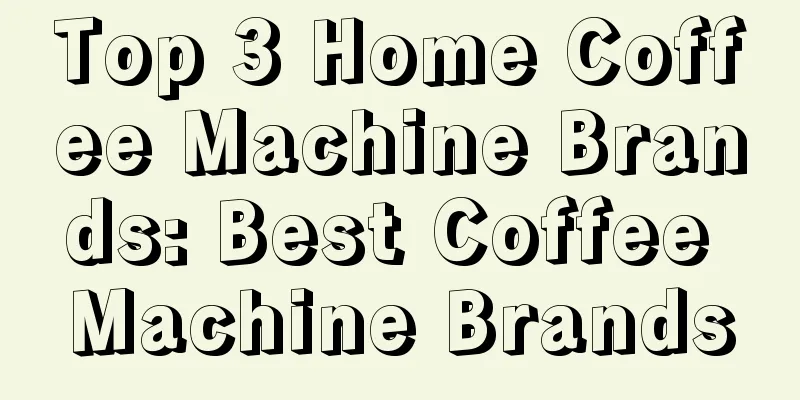 Top 3 Home Coffee Machine Brands: Best Coffee Machine Brands