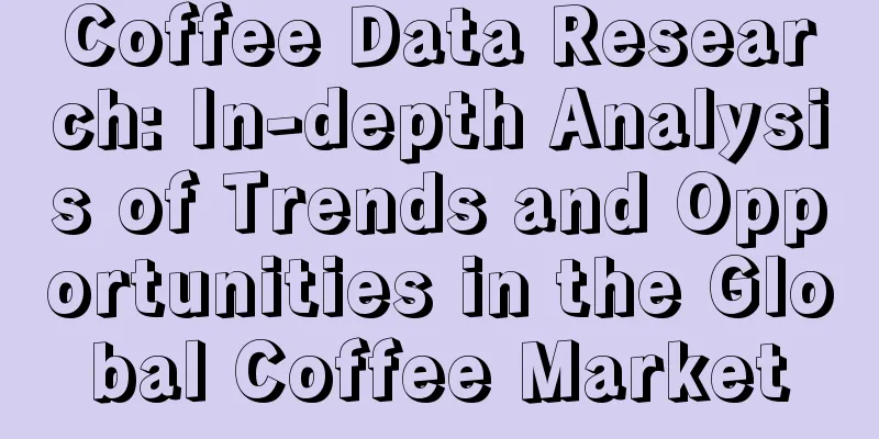 Coffee Data Research: In-depth Analysis of Trends and Opportunities in the Global Coffee Market