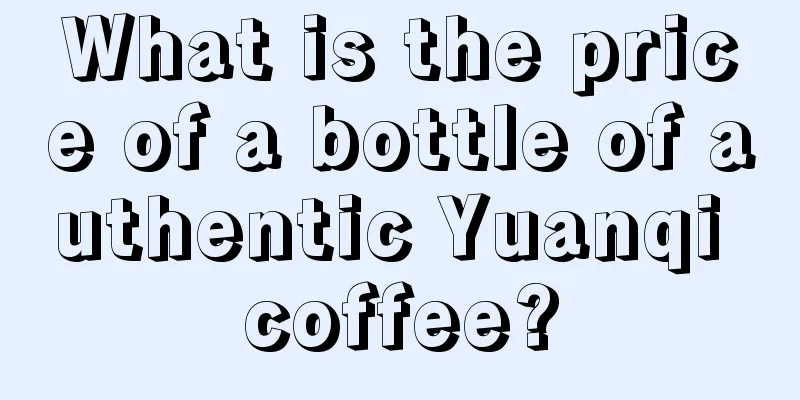 What is the price of a bottle of authentic Yuanqi coffee?