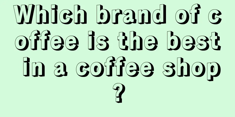 Which brand of coffee is the best in a coffee shop?