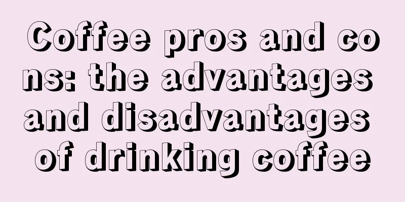 Coffee pros and cons: the advantages and disadvantages of drinking coffee