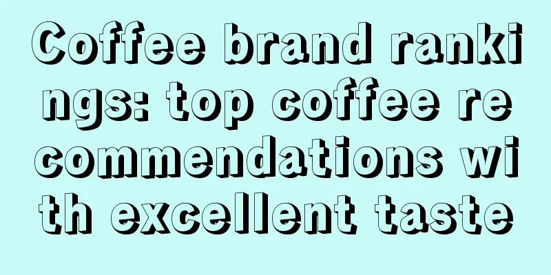 Coffee brand rankings: top coffee recommendations with excellent taste